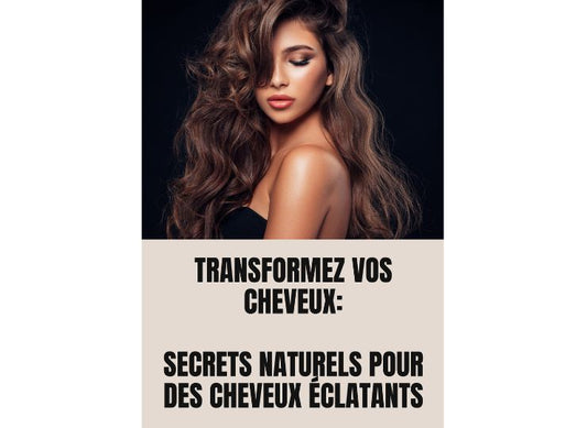 Transformez vos cheveux _ Secrets naturels pour des cheveux éclatants